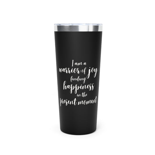 I Am a Warrior of Joy | Copper Vacuum Insulated Tumbler (22oz)