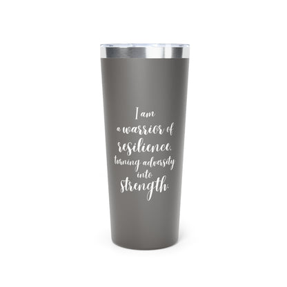 I Am a Warrior of Resilience | Copper Vacuum Insulated Tumbler (22oz)