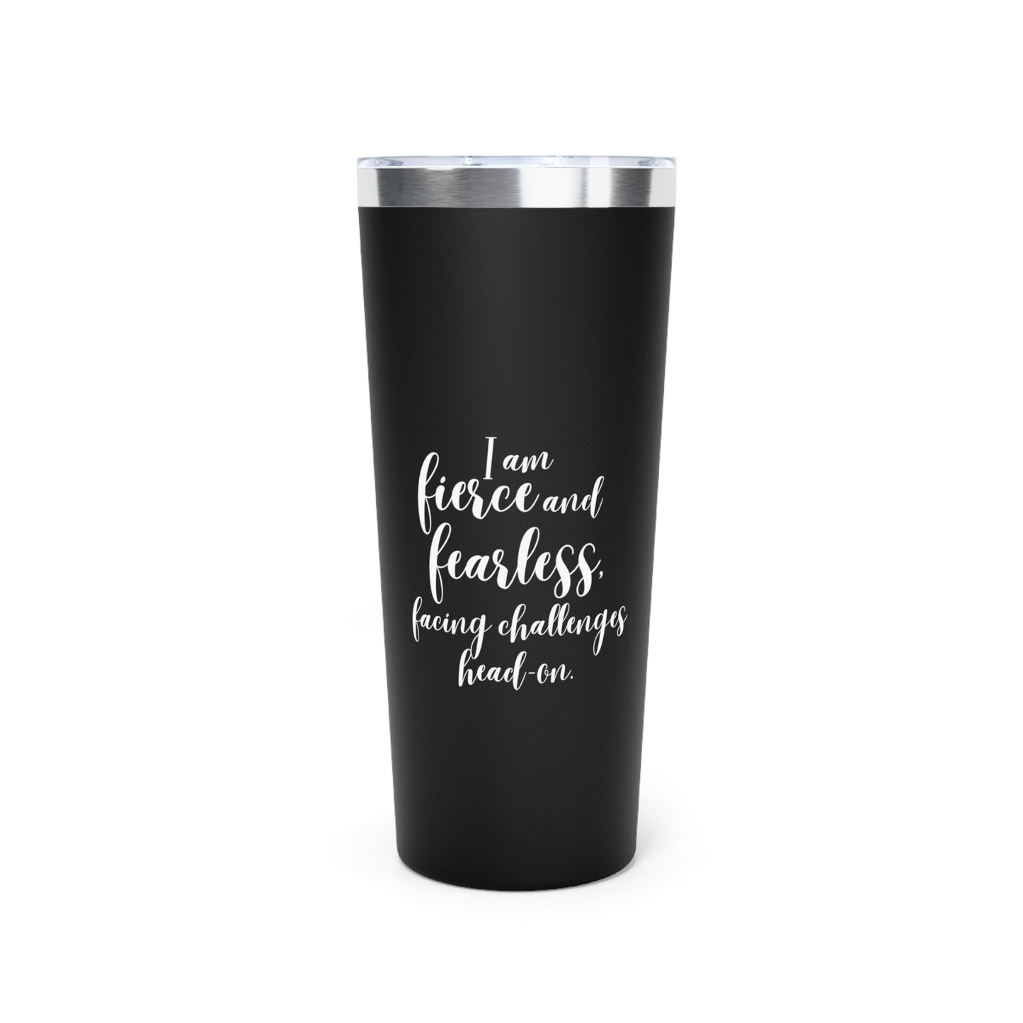 I Am Fierce and Fearless | Copper Vacuum Insulated Tumbler (22oz)