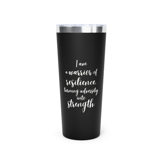 I Am a Warrior of Resilience | Copper Vacuum Insulated Tumbler (22oz)