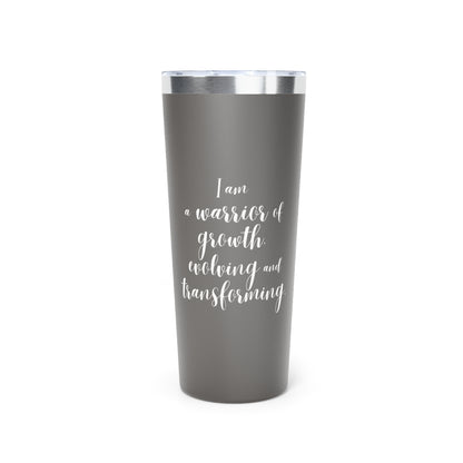 I Am a Warrior of Growth | Copper Vacuum Insulated Tumbler (22oz)